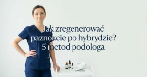Jak zregenerować paznokcie po hybrydzie